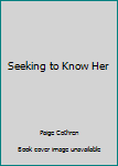 Paperback Seeking to Know Her Book