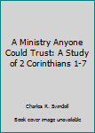 Paperback A Ministry Anyone Could Trust: A Study of 2 Corinthians 1-7 Book