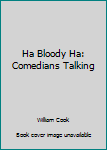Paperback Ha Bloody Ha: Comedians Talking Book