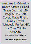 Paperback Welcome to Orlando - United States : Lined Travel Journal, 120 Pages, 6x9, Soft Cover, Matte Finish, Funny Travel Notebook, Perfect Gift for Your Trip to Orlando Book