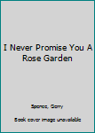 I Never Promise You A Rose Garden