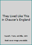 They Lived Like This in Chaucer's England