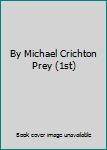 By Michael Crichton Prey (1st)