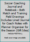 Paperback Soccer Coaching Journal and Notebook : Both Match and Training Field Drawings Includes Lined Journal for Coach Notes with Planner Organiser for the Season (Gift Idea) Book
