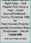 Santa Claus Has the Right Idea - Visit People Only Once a Year : Lined Journal/Notebook - Funny Christmas Gifts for Men/Women/Friends/adults/Coworkers/Boss/Employees - Secret Santa Gifts