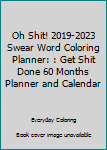 Paperback Oh Shit! 2019-2023 Swear Word Coloring Planner: : Get Shit Done 60 Months Planner and Calendar Book