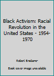 Black Activism: Racial Revolution in the United States - 1954-1970