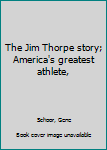 The Jim Thorpe story; America's greatest athlete,