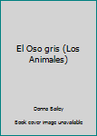 Unknown Binding El Oso gris (Los Animales) Book