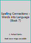 Hardcover Spelling Connections : Words into Language (Book 7) Book