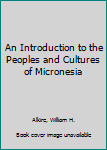 Hardcover An Introduction to the Peoples and Cultures of Micronesia Book