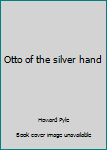 Otto of the silver hand