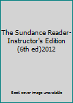 Paperback The Sundance Reader-Instructor's Edition (6th ed)2012 Book