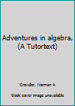 Unknown Binding Adventures in algebra, (A Tutortext) Book