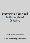 Hardcover Everything You Need to Know about Grieving Book