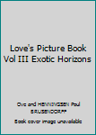 Hardcover Love's Picture Book Vol III Exotic Horizons Book