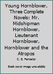 Young Hornblower, Three Complete Novels: Mr. Midshipman Hornblower, Lieutenant Hornblower, Hornblower and the Atropos
