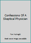 Paperback Confessions Of A Skeptical Physician Book