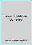 Hardcover Carrier, Oklahoma: Our Story Book