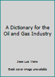 Paperback A Dictionary for the Oil and Gas Industry Book