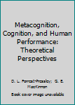 Hardcover Metacognition, Cognition, and Human Performance: Theoretical Perspectives Book