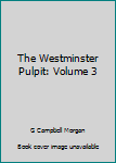 Hardcover The Westminster Pulpit: Volume 3 Book