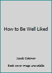 Hardcover How to Be Well Liked Book