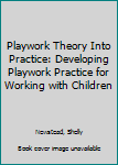 Paperback Playwork Theory Into Practice: Developing Playwork Practice for Working with Children Book