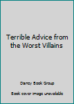 Hardcover Terrible Advice from the Worst Villains Book