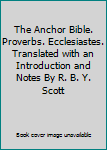 Hardcover The Anchor Bible. Proverbs. Ecclesiastes. Translated with an Introduction and Notes By R. B. Y. Scott Book