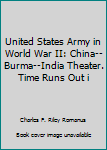 United States Army in World War II: China--Burma--India Theater. Time Runs Out i