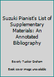 Paperback Suzuki Pianist's List of Supplementary Materials: An Annotated Bibliography Book