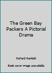 Hardcover The Green Bay Packers A Pictorial Drama Book