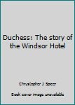 Hardcover Duchess: The story of the Windsor Hotel Book