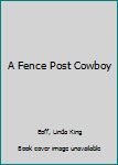 Paperback A Fence Post Cowboy Book