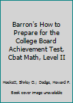 Paperback Barron's How to Prepare for the College Board Achievement Test, Cbat Math, Level II Book