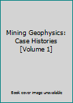 Hardcover Mining Geophysics: Case Histories [Volume 1] Book