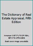 Unknown Binding The Dictionary of Real Estate Appraisal, Fifth Edition Book