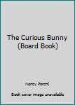 Hardcover The Curious Bunny (Board Book) Book