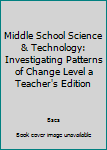 Paperback Middle School Science & Technology: Investigating Patterns of Change Level a Teacher's Edition Book