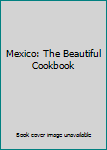 Hardcover Mexico: The Beautiful Cookbook Book