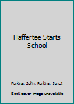 Haffertee Starts School - Book #5 of the Haffertee Hamster