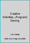 Unknown Binding Creative Activities...Program/ Sewing Book