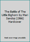 The Battle of The Little Bighorn by Mari Sandoz (1966) Hardcover