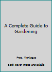 Paperback A Complete Guide to Gardening Book