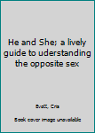 Hardcover He and She; a lively guide to uderstanding the opposite sex Book