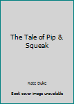 Hardcover The Tale of Pip & Squeak Book