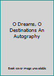 Hardcover O Dreams, O Destinations An Autography Book