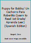 Puppy for Bobby/ Un Cachorro Para Robertito (Learn to Read 1st Grade/ Aprenda Leer)