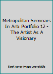 Hardcover Metropolitan Seminars In Art: Portfolio 12 - The Artist As A Visionary Book